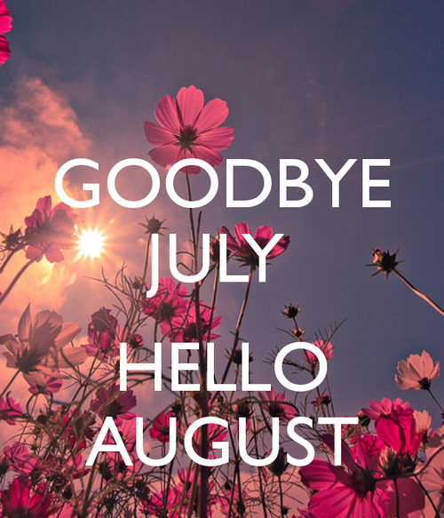 Goodbye July Hello August Pictures Photos and Images for