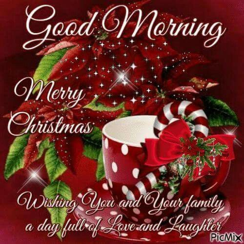 GOOD MORNING AND MERRY CHRISTMAS  WISHING YOU AND YOUR