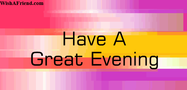 Have A Great Evening Good Evening Gifs