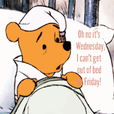 Oh no its Wednesday I cant get out of bed until Fridayt