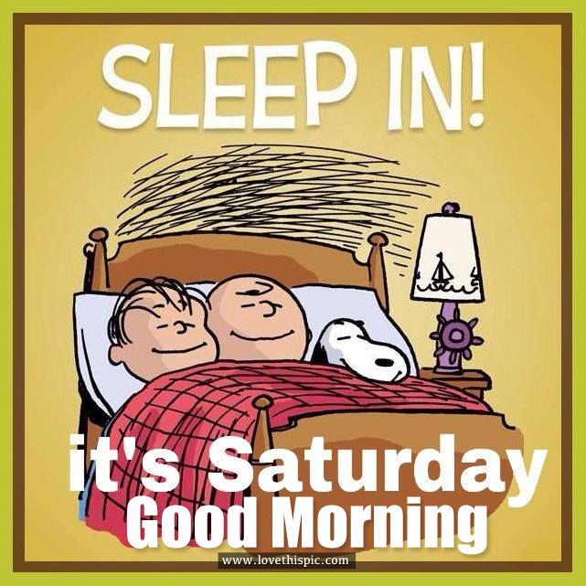 Sleep In Its Saturday Good Morning good morning saturday saturday quotes  good morning quotes happy saturday good morning   Snoopy quotes Snoopy Charlie  brown