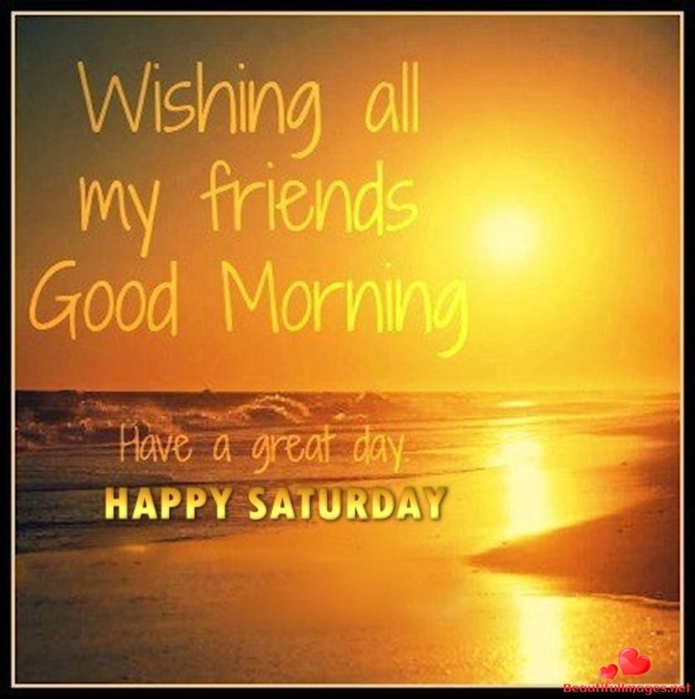 Happy Saturday my friends Download for free nice beautiful pictures  images and q  Happy saturday images Good morning happy saturday Good  morning image quotes