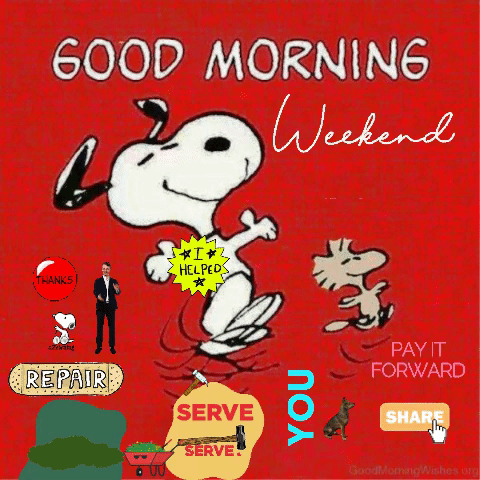 Snoopy Good Morning Weekend Help someone weekend Good job pay it  forward repair serve share support help gi  Good morning snoopy  Snoopy Snoopy funny