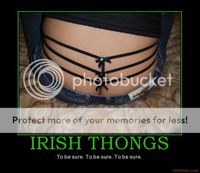http://i1143.photobucket.com/albums/n627/thedogcody/irish-thongs-demotivational-poster-.jpg