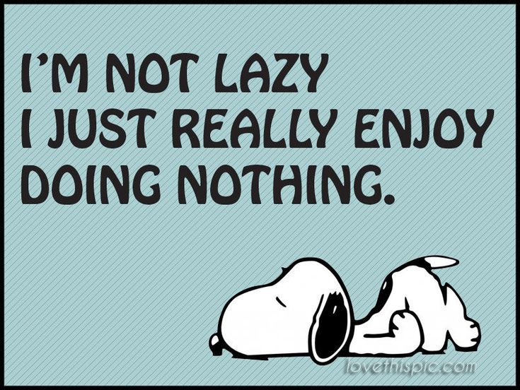 Im not lazy funny quotes do snoopy lol humor nothing not lazy  Snoopy  quotes Snoopy funny Snoopy
