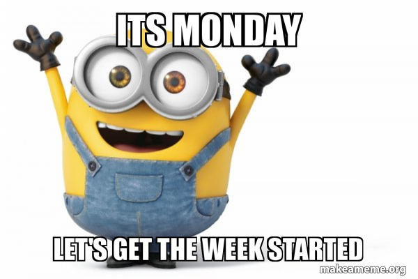 Its Monday Let39s get the week started - Happy Minion  Make a Meme