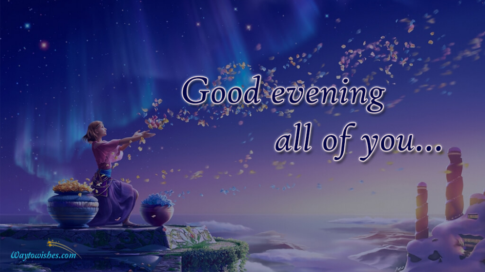 Good Evening All of You  Good evening messages Good evening Evening