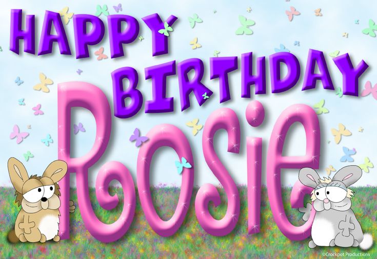 Happy Birthday Rosie 030921  Happy birthday name Birthday Birthdays