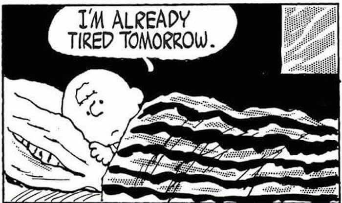 Tired tomorrow  Charlie brown quotes Peanuts quotes Funny