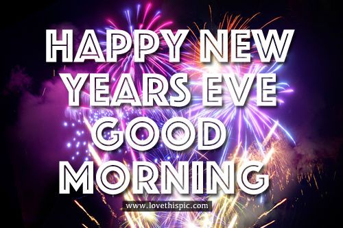Happy New Years Eve Good Morning  Happy new years eve New years eve  messages New years eve quotes