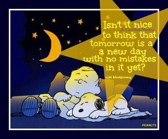 Isnt it nice to think that tomorrow is a new day with no mistakes in it  yet  Charlie Brown and Snoopy  Charlie brown and snoopy Snoopy  pictures Snoopy