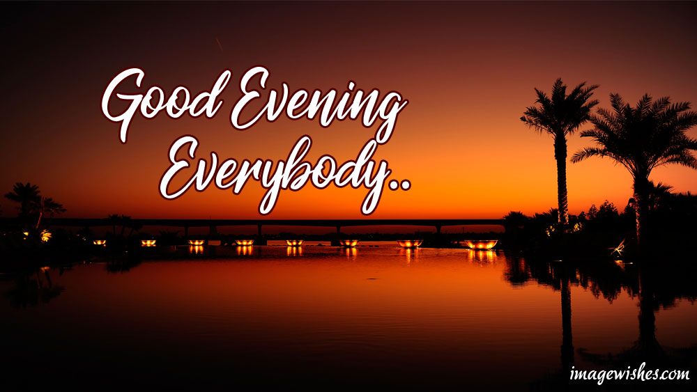 Good Evening Everybody  Good evening Evening quotes Evening