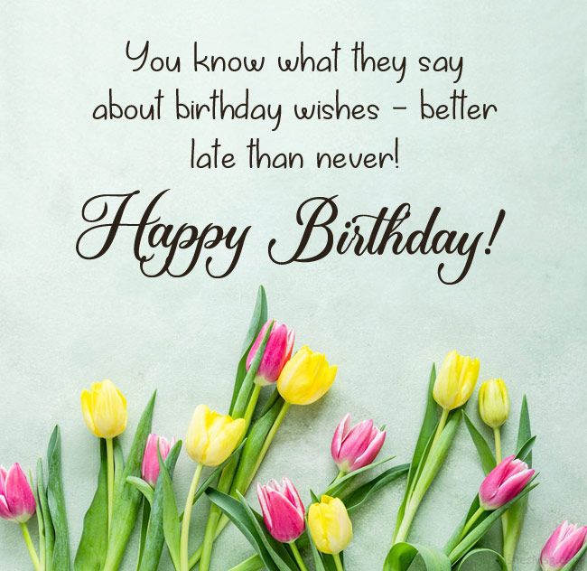 100 Belated Birthday Wishes and Messages - WishesMsg  Belated happy  birthday wishes Belated birthday wishes Late birthday wishes