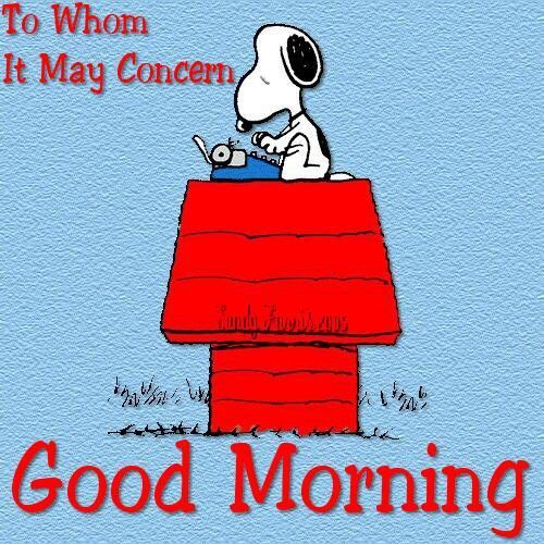 To Whom It May Concern Good Morning  Good morning snoopy Snoopy images  Snoopy pictures