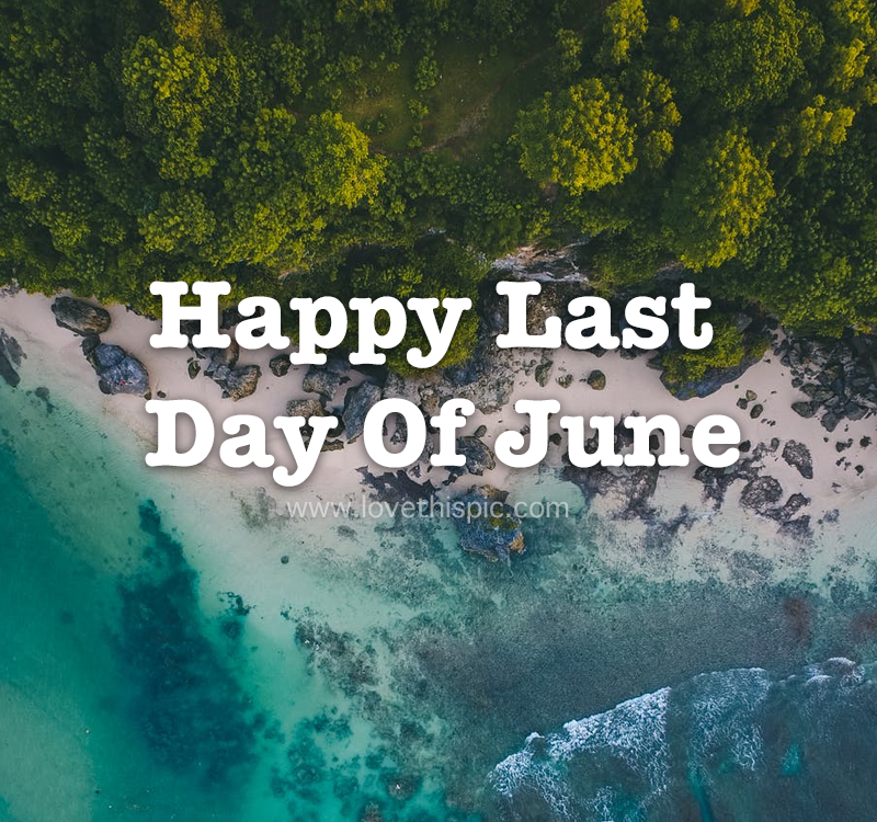 Happy Last Day Of June Pictures Photos and Images for Facebook