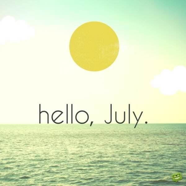 Hello July  In the Heart of the Summer  Welcome july Hello july Image  quotes
